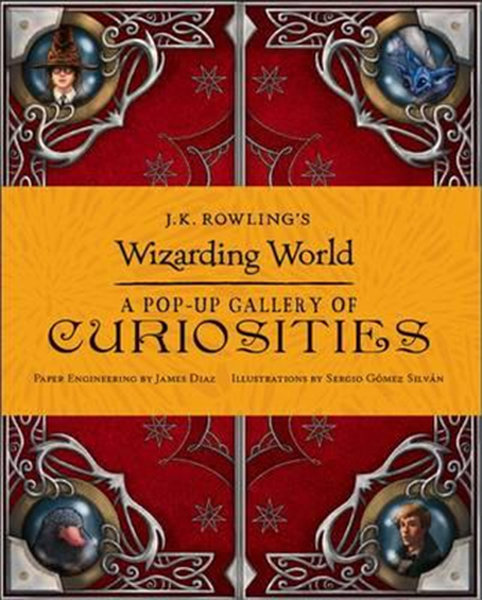J.K. Rowling's Wizarding World: A Pop-up Gallery of Curiosities - Warner Brothers - Bloomsbury