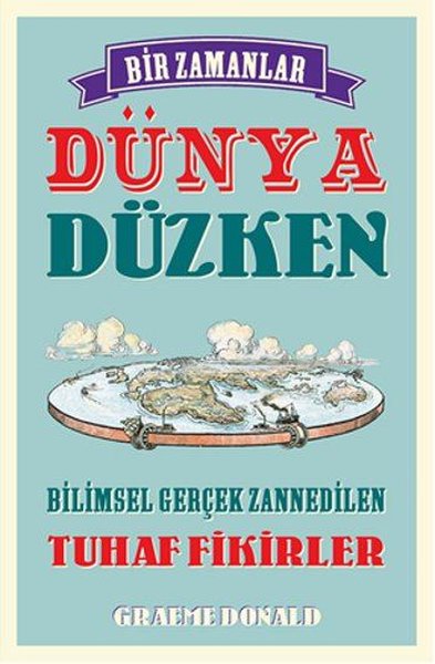 Bir Zamanlar Dünya Düzken - Graeme Donald - Maya Kitap