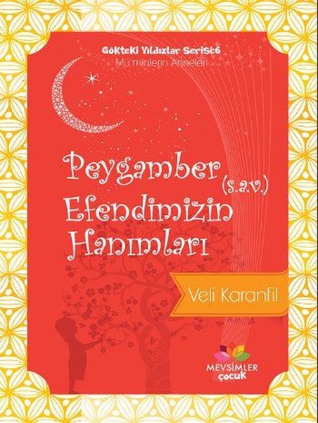 Peygamber Efendimizin (s.a.v.) Hanımları - Veli Karanfil - Mevsimler Çocuk