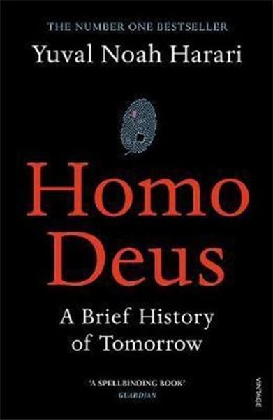 Homo Deus: A Brief History of Tomorrow - Yuval Noah Harari - Vintage