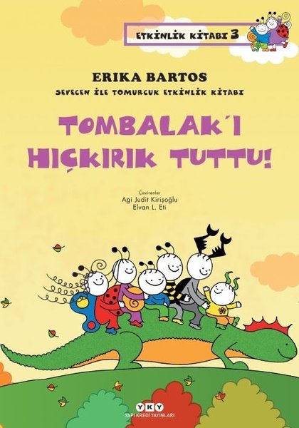 Tombalak'ı Hıçkırık Tuttu! - Sevecen İle Tomurcuk Etkinlik Kitabım 3 - Erika Bartos - Yapı Kredi Yayınları