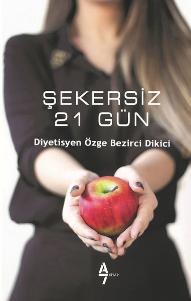 Şekersiz 21 Gün - Özge Bezirci Dİkici - A7 Kitap