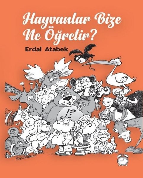 Hayvanlar Bize Ne Öğretir? - Erdal Atabek - Kitapsaati Yayınları