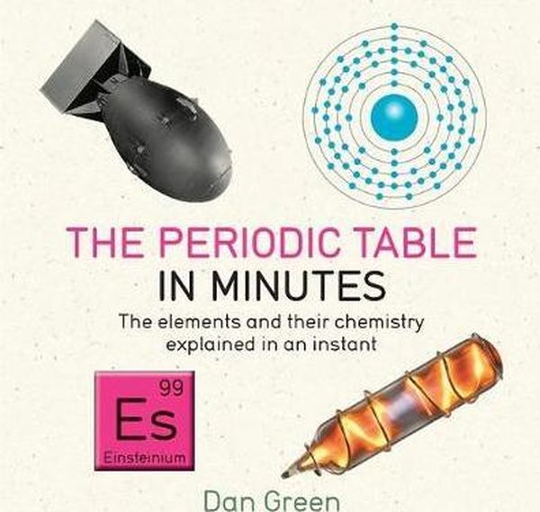 Periodic Table in Minutes - Dan Green - Quercus