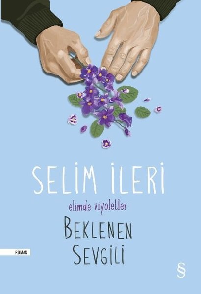 Elimde Viyoletler Beklenen Sevgili - Selim İleri - Everest Yayınları