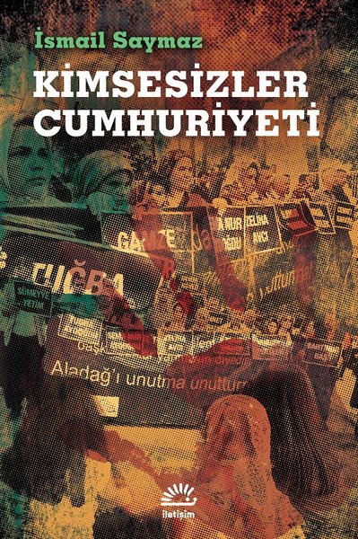 Kimsesizler Cumhuriyeti - İsmail Saymaz - İletişim Yayınları