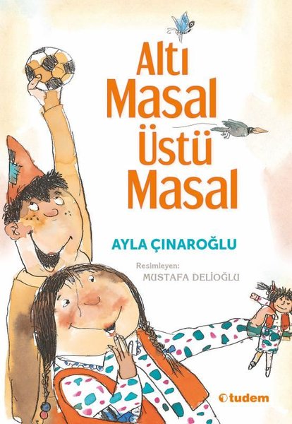 Altı Masal Üstü Masal - Ayla Çınaroğlu - Tudem Yayınları