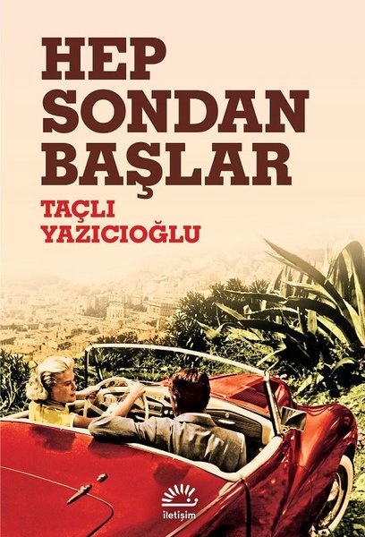 Hep Sondan Başlar - Taçlı Yazıcıoğlu - İletişim Yayınları