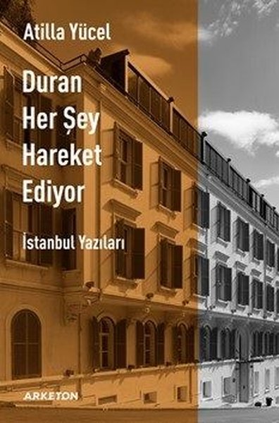 Duran Her Şey Hareket Ediyor - Atilla Yücel - Arketon Yayıncılık