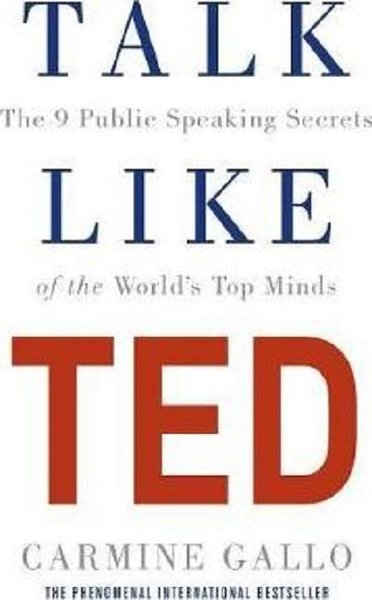 Talk Like TED: The 9 Public Speaking Secrets of the World's Top Minds - Carmine Gallo - Pan MacMillan