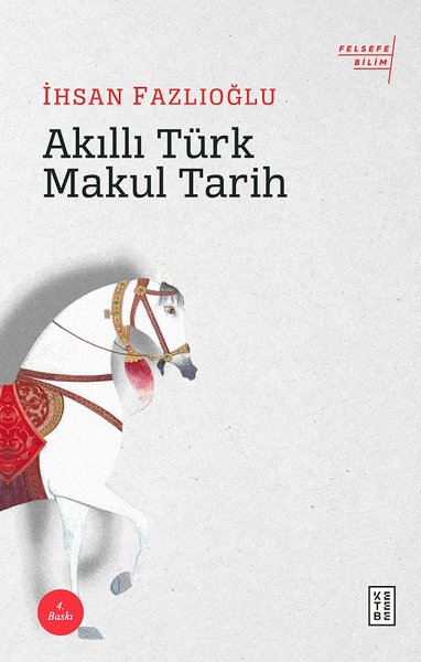 Akıllı Türk Makul Tarihi - İhsan Fazlıoğlu - Ketebe