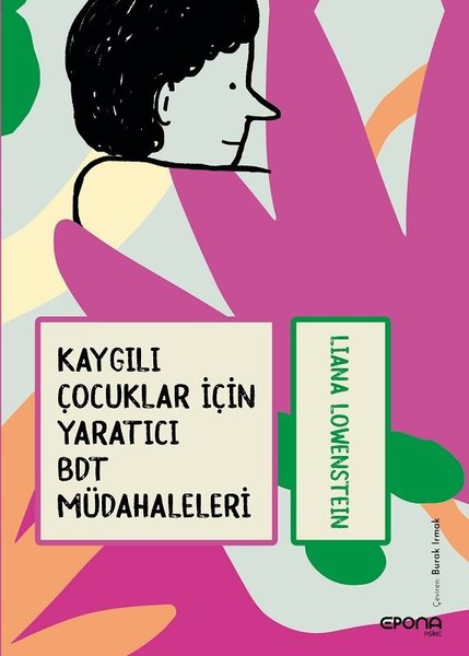 Kaygılı Çocuklar için Yaratıcı BDT Müdahaleleri - Liana Lowenstein - Epona