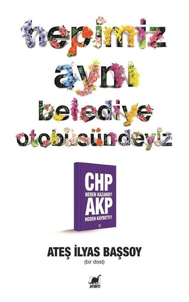 Hepimiz Aynı Belediye Otobüsündeyiz - CHP Neden Kazandı? AKP Neden Kaybetti?2 - Ateş İlyas Başsoy - Ayrıntı Yayınları