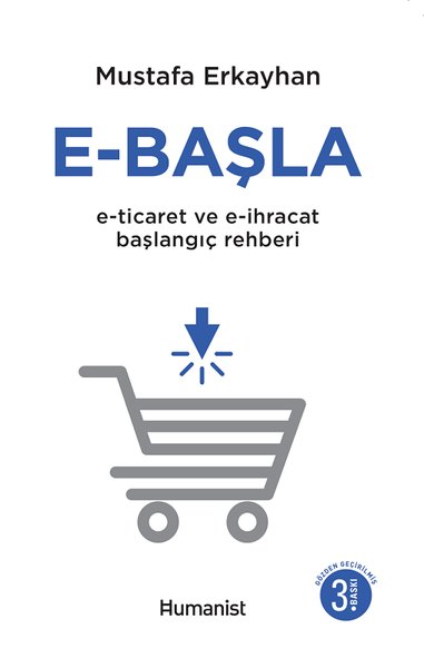 E - Başla  -  E - Ticaret ve E - İhracat Başlangıç Rehberi - Mustafa Erkayhan - Humanist Kitap Yayıncılık