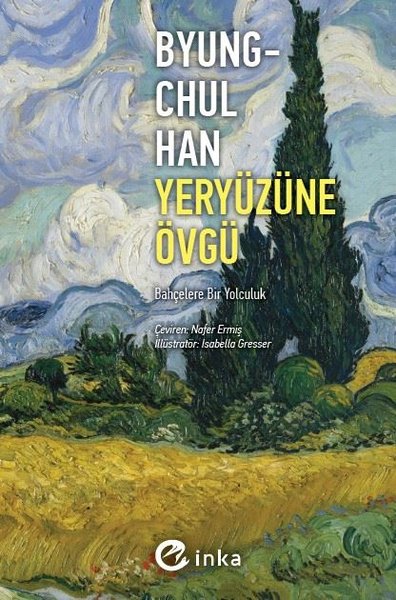 Yeryüzüne Övgü - Bahçelere Bir Yolculuk - Byung - Chul Han - İnka