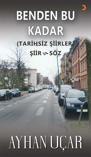 Benden Bu Kadar - Tarihsiz Şiirler - Şiir ve Söz - Ayhan Uçar - Cinius Yayınevi
