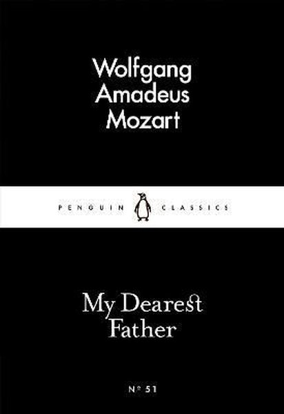 My Dearest Father (Penguin Little Black Classics) - Wolfgang Amadeus Mozart - Penguin Classics