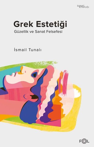 Grek Estetiği - Güzellik ve Sanat Felsefesi - İsmail Tunalı - Fol Kitap