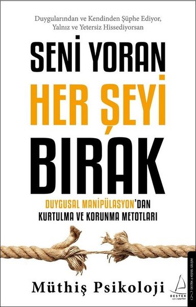 Seni Yoran Her Şeyi Bırak - Duygusal Manipülasyondan Kurtulma ve Korunma Metotları - Müthiş Psikoloji - Destek Yayınları