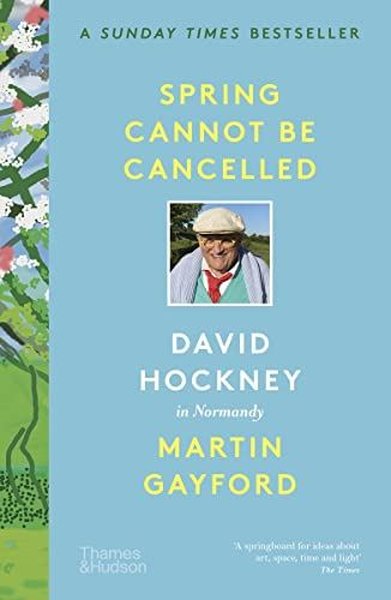 Spring Cannot be Cancelled: David Hockney in Normandy - Martin Gayford - Thames & Hudson