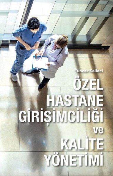 Özel Hastane Girişimciliği ve Kalite Yönetimi - Tuncer Kelleci - Hürriyet Kitap Yayınevi