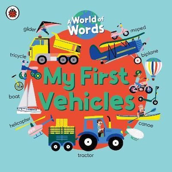 My First Vehicles : A World of Words - Ladybird  - Penguin Random House Children's UK