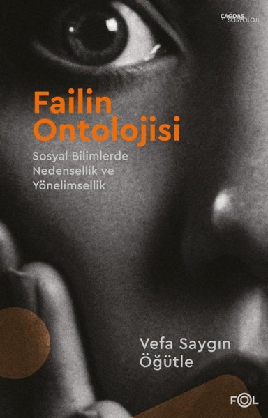 Failin Ontolojisi - Sosyal Bilimlerde Nedensellik ve Yönelimsellik - Vefa Saygın Öğütle - Fol Kitap