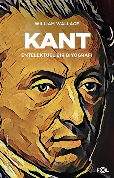 Kant-Entelektüel Bir Biyografi - William Wallace - Fol Kitap