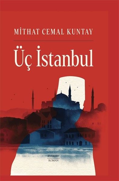 Üç İstanbul - Mithat Cemal Kuntay - Everest Yayınları