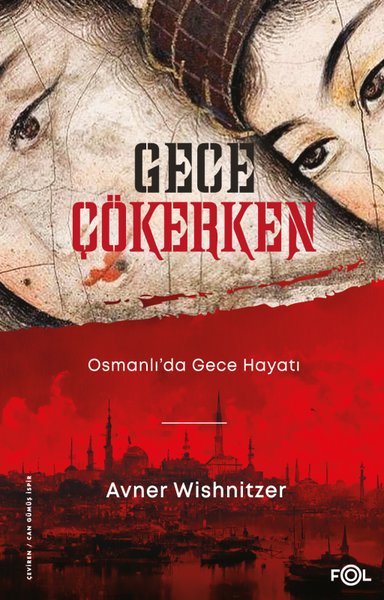 Gece Çökerken: Osmanlı'da Gece Hayatı - Avner Wishnitzer - Fol Kitap