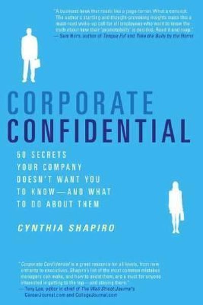 Corporate Confidential : 50 Secrets Your Company Doesn't Want You to Know---and What to Do About The - St. Martin's Griffin