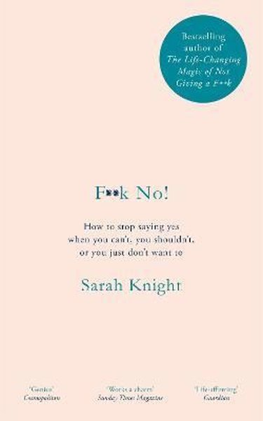 Fk No! : How to stop saying yes when you can't you shouldn't or you just don't want to - Sarah Knight - Quercus