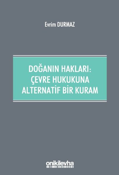 Doğanın Hakları: Çevre Hukukuna Alternatif Bir Kuram - Evrim Durmaz - On İki Levha Yayıncılık