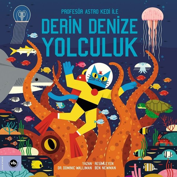 Derin Denize Yolculuk - Profesör Astro Kedi ile Derin Denize Yolculuk - Dominic Walliman - VakıfBank Kültür Yayınları