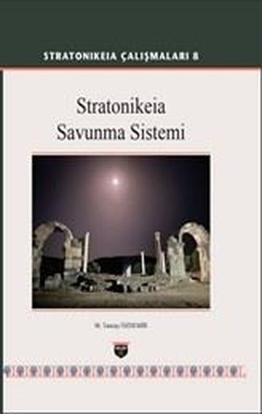 Stratonikeia Çalışmaları 8 - Stratonikeia Savunma Sistemi - M. Tuncay Özdemir - Bilgin Kültür Sanat