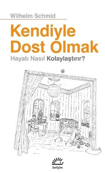 Kendiyle Dost Olmak Hayatı Nasıl Kolaylaştırır? - Wilhelm Schmid - İletişim Yayınları