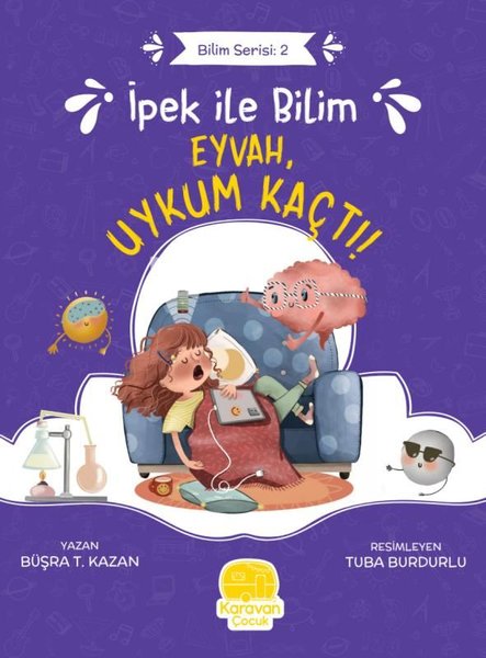 İpek ile Bilim: Eyvah Uykum Kaçtı! Bilim Serisi 2 - Büşra T. Kazan - Karavan Çocuk