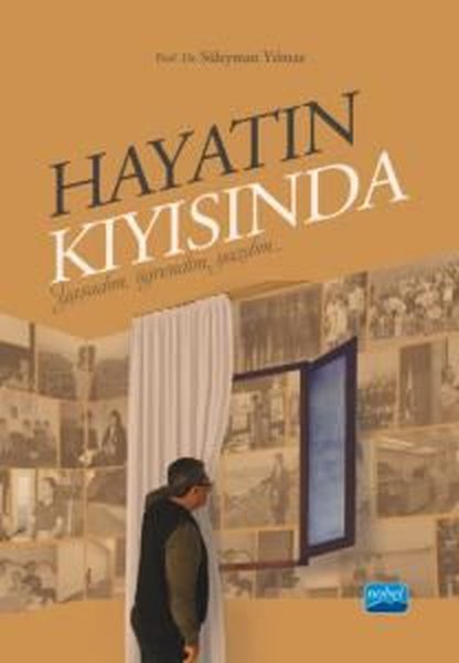 Hayatın Kıyısında - Yaşadım Öğrendim Yazdım - Süleyman Yılmaz - Nobel Akademik Yayıncılık