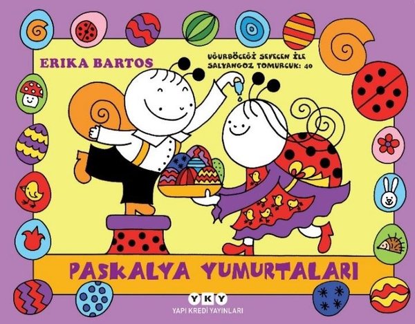 Paskalya Yumurtaları - Uğurböceği Sevecen ile Salyangoz Tomurcuk 40 - Erika Bartos - Yapı Kredi Yayınları