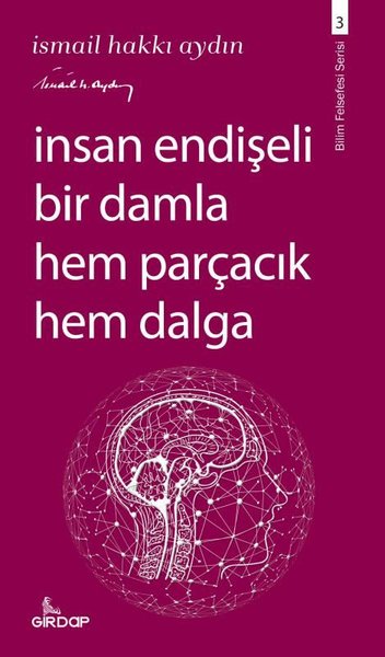 İnsan Endişeli Bir Damla Hem Parçacık Hem Dalga - İsmail Hakkı Aydın - Girdap