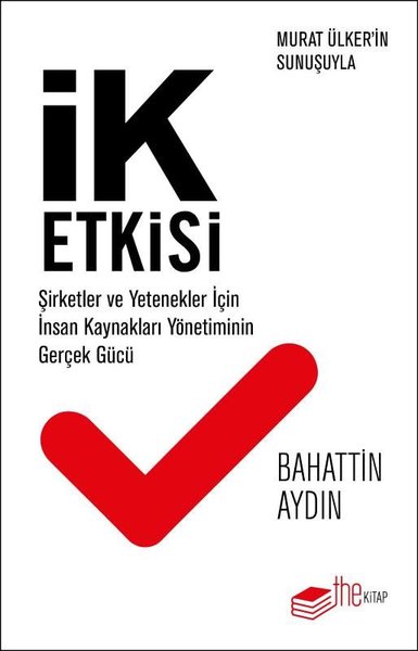 İK Etkisi - Şirketler ve Yetenekler için İnsan Kaynakları Yönetiminin Gerçek Gücü - Bahattin Aydın - The Kitap