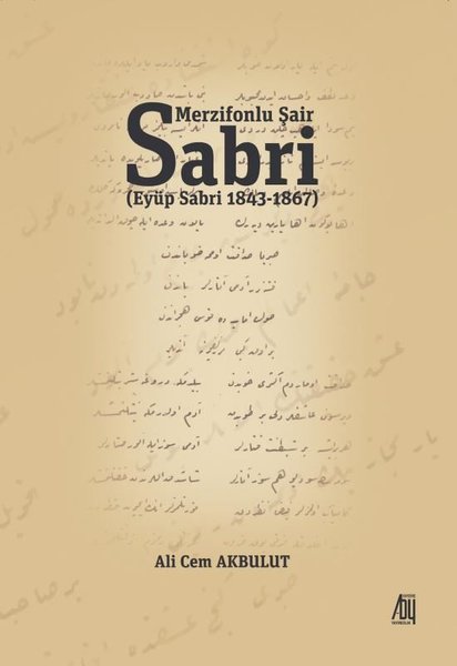 Merzifonlu Şair Sabri: Eyüp Sabri 1843-1867 - Ali Cem Akbulut - Baygenç Yayıncılık