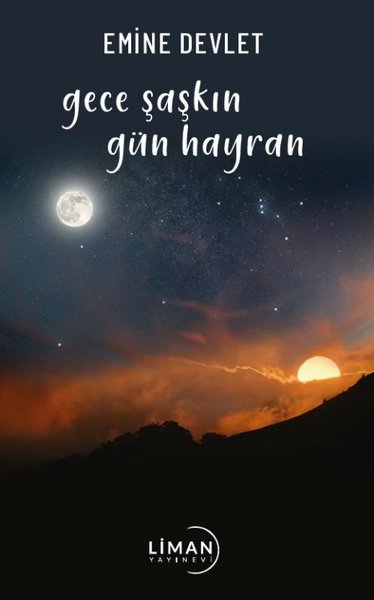 Gece Şaşkın Gün Hayran - Emine Devlet - Liman Yayınevi