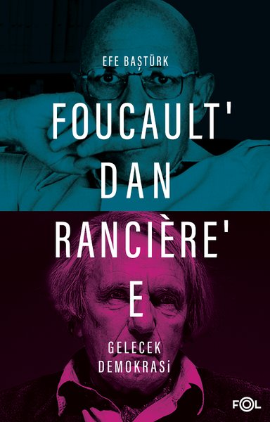 Foucault'dan Ranciere'e Gelecek - Demokrasi - Efe Baştürk - Fol Kitap