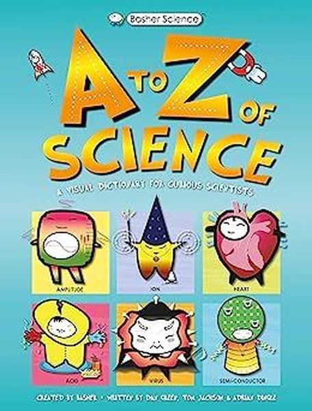 Basher Science: An A to Z of Science - Tom Jackson - Kingfisher