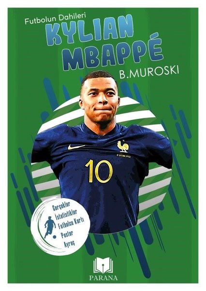 Kylian Mbappe - Futbolun Dahileri - Gerçek İstatistikler - Futbolcu Kartı-Poster Ayraç Hediyeli - B. Muroski - Parana