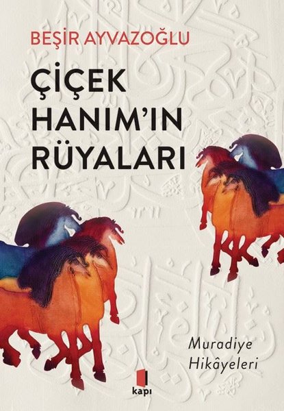 Çiçek Hanım'ın Rüyaları - Muradiye Hikayeleri - Beşir Ayvazoğlu - Kapı Yayınları