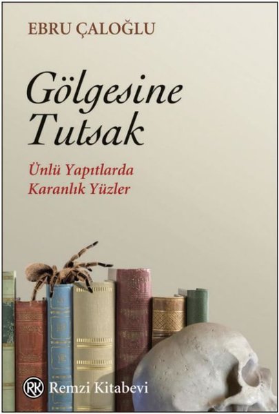 Gölgesine Tutsak - Ünlü Yapıtlarda Karanlık Yüzler - Ebru Çaloğlu - Remzi Kitabevi