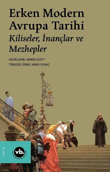 Erken Modern Avrupa Tarihi - Kiliseler, İnançlar ve Mezhepler - Hamish Scott - VakıfBank Kültür Yayınları