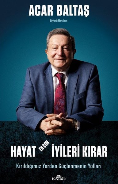 Hayat En Çok İyileri Kırar - Kırıldığımız Yerden Güçlenmenin Yolları - Acar Baltaş - Kronik Kitap